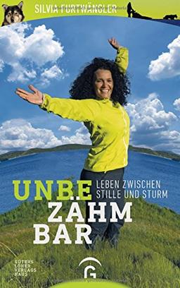 Unbezähmbar: Leben zwischen Stille und Sturm