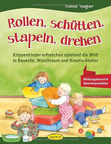 Rollen, schütten, stapeln, drehen: Krippenkinder erforschen spielend die Welt in Bauecke, Waschraum und Kreativ-Atelier