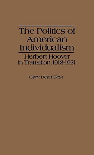 The Politics of American Individualism: Herbert Hoover in Transition, 1918-1921