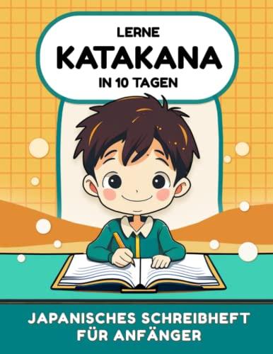 Lerne Katakana in 10 Tagen: Japanisches Schreibheft für Anfänger