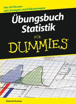 Übungsbuch Statistik für Dummies: Über 200 Lösungen und Erläuterungen