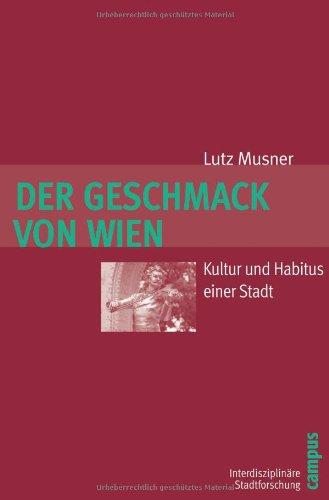 Der Geschmack von Wien: Kultur und Habitus einer Stadt (Interdisziplinäre Stadtforschung)