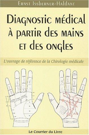 Diagnostic médical à partir des mains et des ongles : l'ouvrage de référence de la chirologie médicale