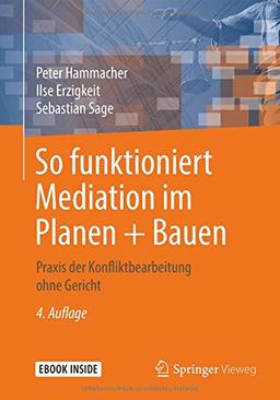 So funktioniert Mediation im Planen + Bauen: Praxis der Konfliktbearbeitung ohne Gericht