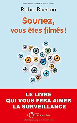 Souriez, vous êtes filmés ! : plaidoyer pour une surveillance d'Etat