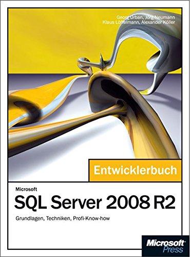 Microsoft SQL Server 2008 R2 - Das Entwicklerbuch: Grundlagen, Techniken, Profi-Know-how