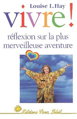 Vivre ! : réflexions sur la plus merveilleuse aventure