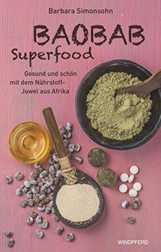 Baobab Superfood: Gesund und schön mit dem Nährstoff- Juwel aus Afrika