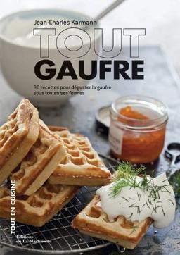 Tout gaufre : 30 recettes pour déguster la gaufre sous toutes ses formes