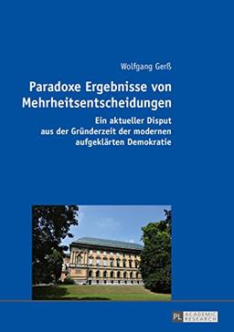 Paradoxe Ergebnisse von Mehrheitsentscheidungen: Ein aktueller Disput aus der Gründerzeit der modernen aufgeklärten Demokratie