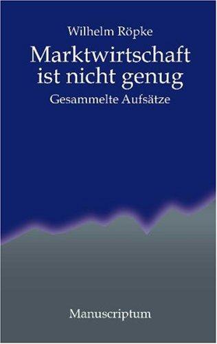 Marktwirtschaft ist nicht genug: Gesammelte Aufsätze