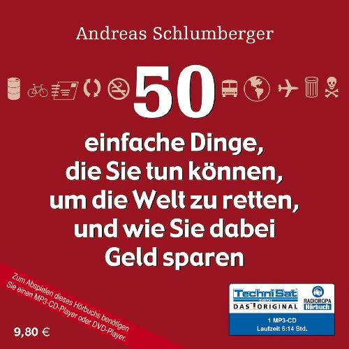 50 einfache Dinge, die Sie tun können, um die Welt zu retten und wie Sie dabei Geld sparen (1 MP3 CD)