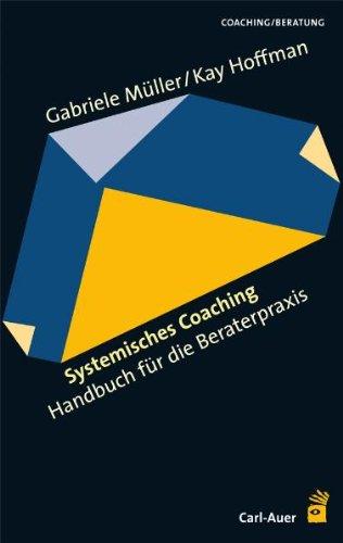 Systemisches Coaching: Handbuch für die Beraterpraxis