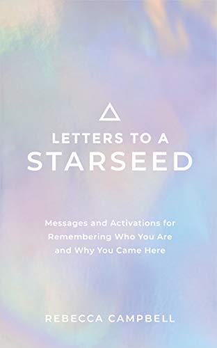 Letters to a Starseed: Messages and Activations for Remembering Who You Are and Why You Came Here