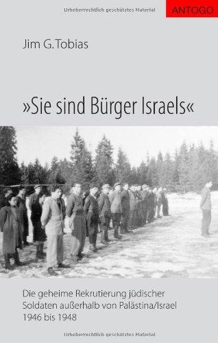 Sie sind Bürger Israels. Die geheime Rekrutierung jüdischer Soldaten außerhalb von Palästina/Israel 1946 bis 1948