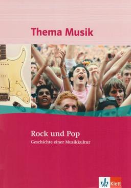 Thema Musik Sekundarstufe I. Rock und Pop: Geschichte einer Musikkultur. Klasse 7 bis 12