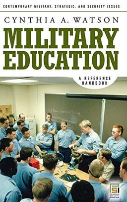 Military Education: A Reference Handbook (Contemporary Military, Strategic, and Security Issues)