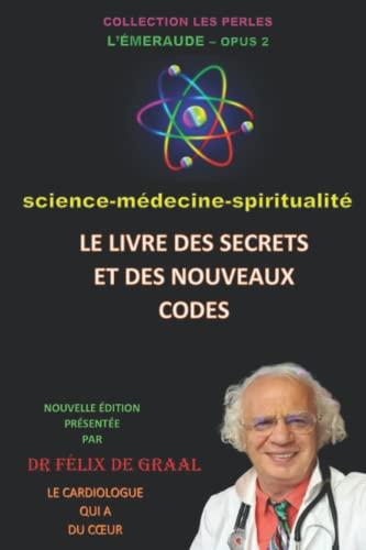 LIVRE DES SECRETS ET DES NOUVEAUX CODES: Sciences-Médecine-Spiritualité