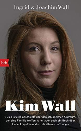 Kim Wall: "Dies ist eine Geschichte über den schlimmsten Alptraum, der eine Familie treffen kann, - aber auch ein Buch über Liebe, Empathie und – trotz allem – Hoffnung"