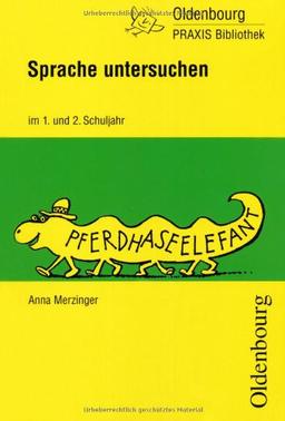 Basispaket 1./2. Schuljahr / Sprache untersuchen im 1. und 2. Schuljahr: Neue Unterrichtsmodelle und Arbeitsblätter