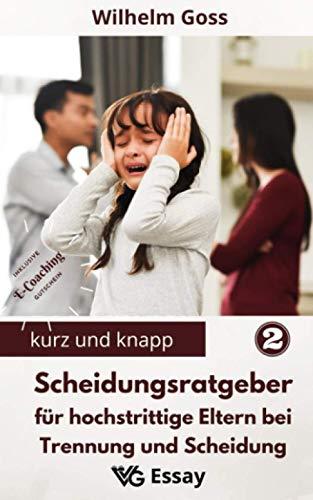 Scheidungsratgeber für hochstrittige Eltern bei Trennung und Scheidung: Eltern bleiben nach der Trennung – Reflektionen und Tipps aus Psychotherapie und Beratung (Kurz Und Knapp)