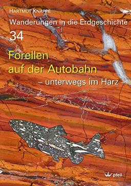 Forellen  auf der Autobahn: – unterwegs im Harz – (Wanderungen in die Erdgeschichte)