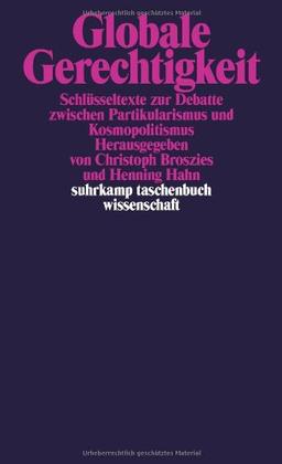 Globale Gerechtigkeit: Schlüsseltexte zur Debatte zwischen Partikularismus und Kosmopolitismus (suhrkamp taschenbuch wissenschaft)