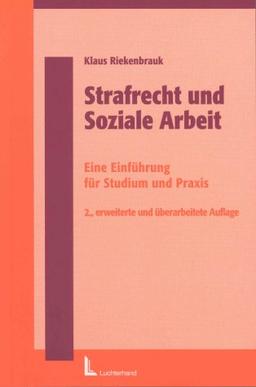 Strafrecht und Soziale Arbeit. Eine Einführung für Ausbildung und Praxis