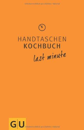 Handtaschenkochbuch last minute (GU Themenkochbuch)