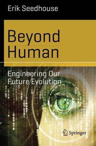 Beyond Human: Engineering Our Future Evolution (Science and Fiction)