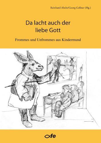 Da lacht auch der liebe Gott: Frommes und Unfrommes aus Kindermund