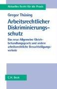 Arbeitsrechtlicher Diskriminierungsschutz: Das neue Allgemeine Gleichbehandlungsgesetz und andere arbeitsrechtliche Benachteiligungsverbote