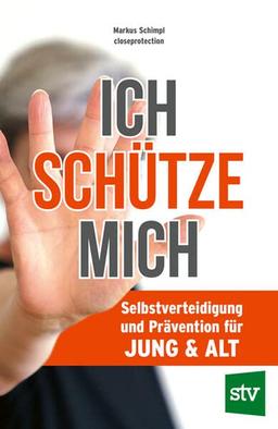 Ich schütze mich: Selbstverteidigung und Prävention für Jung & Alt