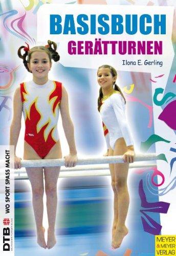 Basisbuch Gerätturnen - Von Bewegungsgrundformen mit Spiel und Spaß zu Basisfertigkeiten: Von Bewegungsgrundformen mit Spiel und Spaß zu Basisfertigkeiten