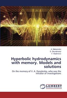 Hyperbolic hydrodynamics with memory. Models and solutions: On the memory of V. A. Danylenko, who was the initiator of investigations