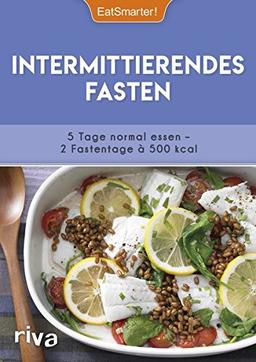 Intermittierendes Fasten: 5 Tage normal essen – 2 Fastentage à 500 kcal. Mit 50 Rezepten