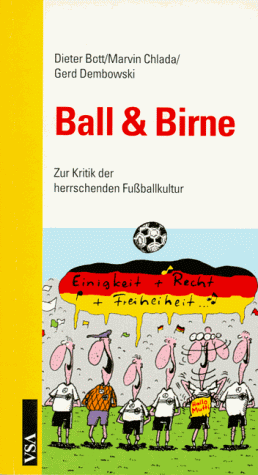 Ball & Birne. Zur Kritik der herrschenden Fußballkultur