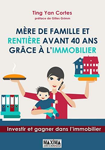 Mère de famille et rentière avant 40 ans grâce à l'immobilier : investir et gagner dans l'immobilier