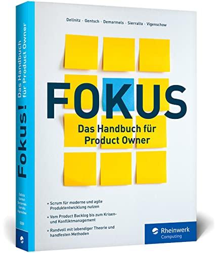 Fokus!: Das Handbuch für Product Owner. So geht erfolgreiche agile Produktentwicklung mit dem Scrum Guide. Mit Praxistipps