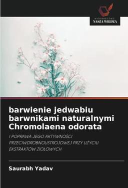 barwienie jedwabiu barwnikami naturalnymi Chromolaena odorata: I POPRAWA JEGO AKTYWNOŚCI PRZECIWDROBNOUSTROJOWEJ PRZY UŻYCIU EKSTRAKTÓW ZIOŁOWYCH: I ... PRZY U¿YCIU EKSTRAKTÓW ZIO¿OWYCH