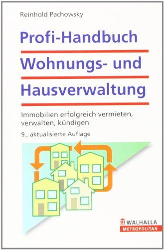 Profi-Handbuch Wohnungs- und Hausverwaltung: Immobilien erfolgreich vermieten, verwalten, kündigen