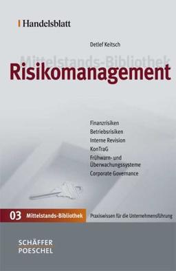 Handelsblatt Mittelstands-Bibliothek. Gesamtwerk in 12 Bänden: Risikomanagement: Finanzrisiken - Betriebsrisiken - Interne Revision - KonTraG - Frühwarn- und Überwachungssysteme - Corporate Governance