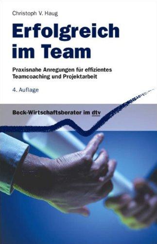 Erfolgreich im Team: Praxisnahe Anregungen für effizientes Teamcoaching und Projektarbeit