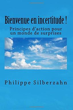 Bienvenue en incertitude!: Principes d’action pour un monde de surprises