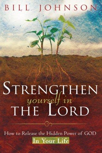 Strengthen Yourself in the Lord: How to Release the Hidden Power of God in Your Life