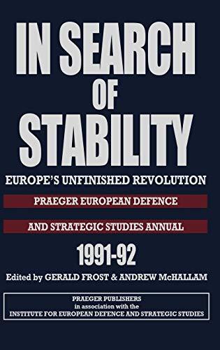 In Search of Stability: Europe's Unfinished Revolution (The Praeger European Defence and Strategic Studies Annual, 1991-92)