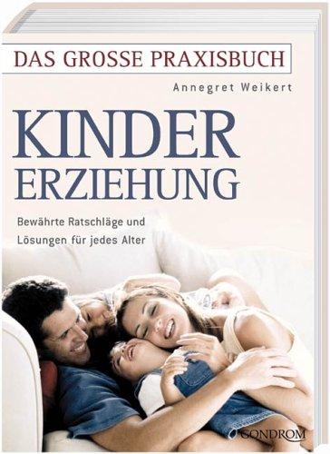 Kindererziehung. Bewährte Ratschläge und Lösungen für jedes Alter