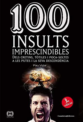 100 insults imprescindibles : Dels cretins, tòtiles i poca-soltes a les putes i la seva descendència (De 100 en 100, Band 24)