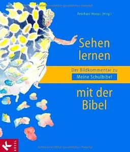 Sehen lernen mit der Bibel: Der Bildkommentar zu Meine Schulbibel: Der Bildkommentar zu Meine Schulbibel. Meine Schulbibel 3