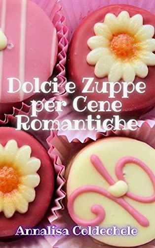 Dolci e Zuppe per Cene Romantiche